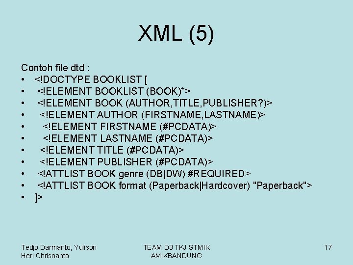 XML (5) Contoh file dtd : • <!DOCTYPE BOOKLIST [ • <!ELEMENT BOOKLIST (BOOK)*>