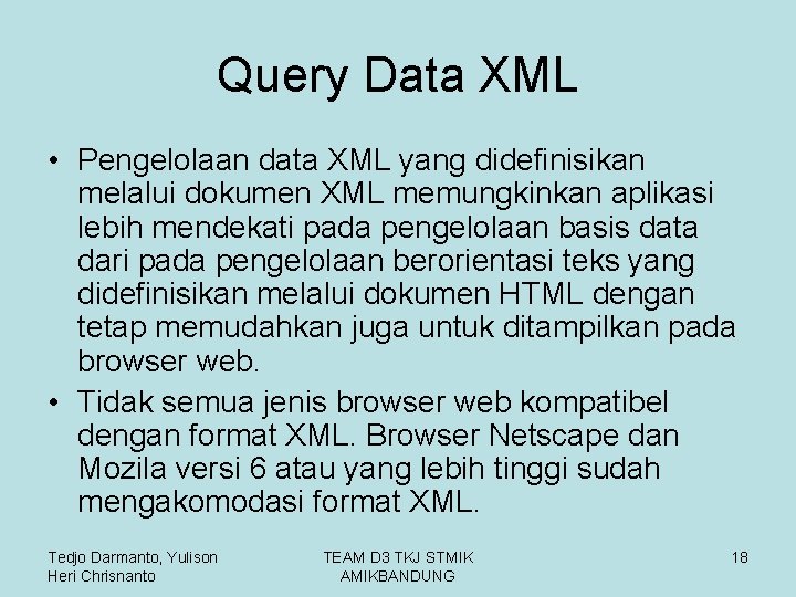 Query Data XML • Pengelolaan data XML yang didefinisikan melalui dokumen XML memungkinkan aplikasi