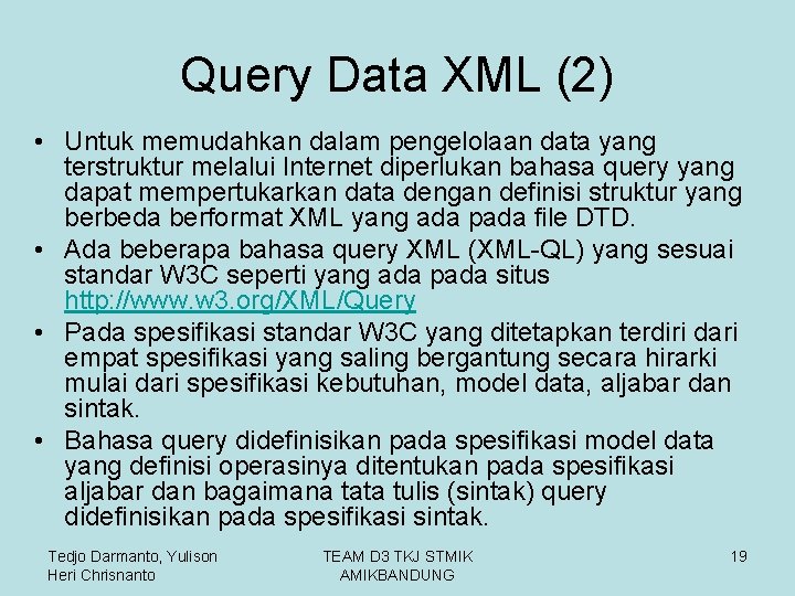 Query Data XML (2) • Untuk memudahkan dalam pengelolaan data yang terstruktur melalui Internet