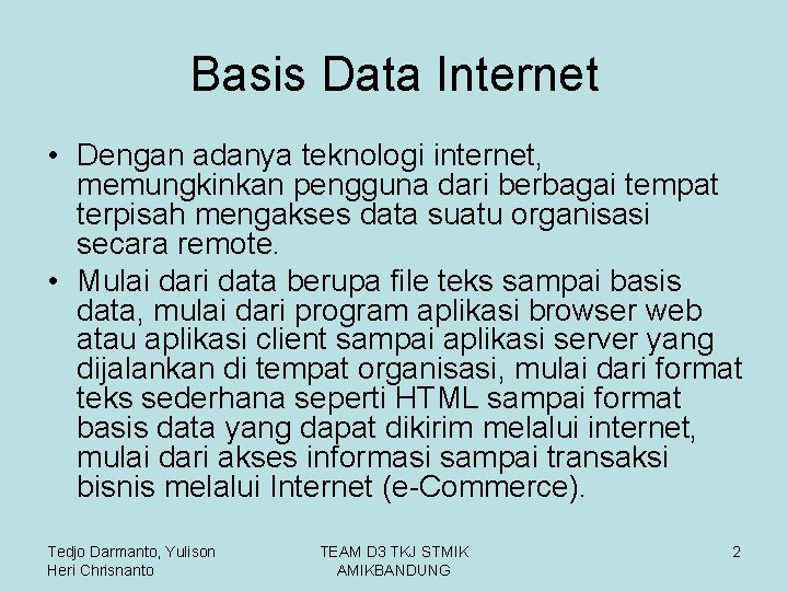 Basis Data Internet • Dengan adanya teknologi internet, memungkinkan pengguna dari berbagai tempat terpisah