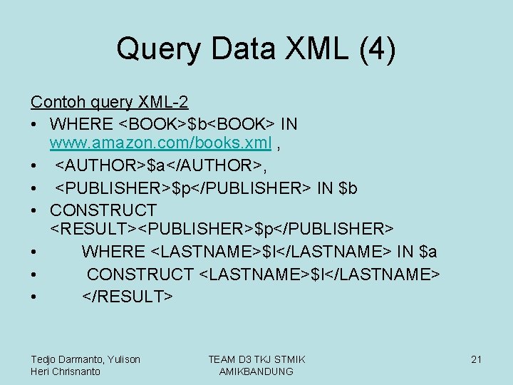 Query Data XML (4) Contoh query XML-2 • WHERE <BOOK>$b<BOOK> IN www. amazon. com/books.