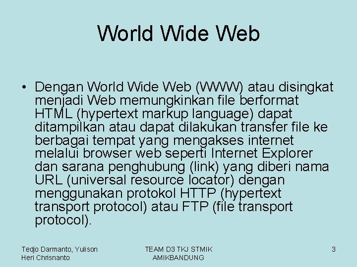 World Wide Web • Dengan World Wide Web (WWW) atau disingkat menjadi Web memungkinkan