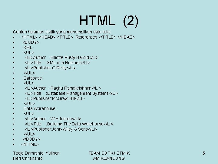 HTML (2) Contoh halaman statik yang menampilkan data teks: • <HTML> <HEAD> <TITLE> References