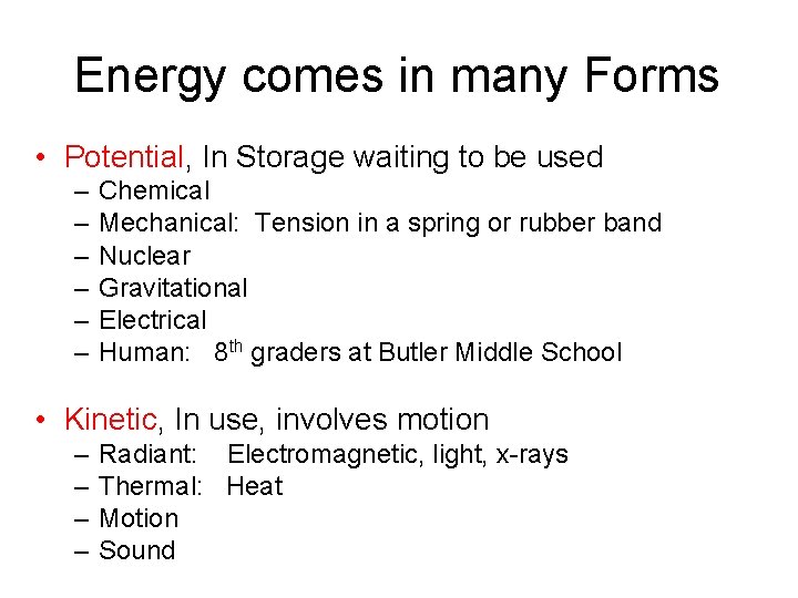 Energy comes in many Forms • Potential, In Storage waiting to be used –