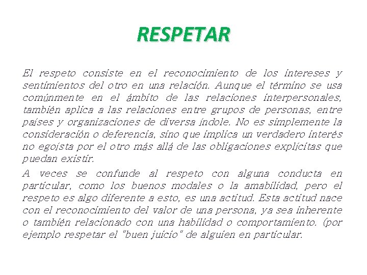 RESPETAR El respeto consiste en el reconocimiento de los intereses y sentimientos del otro