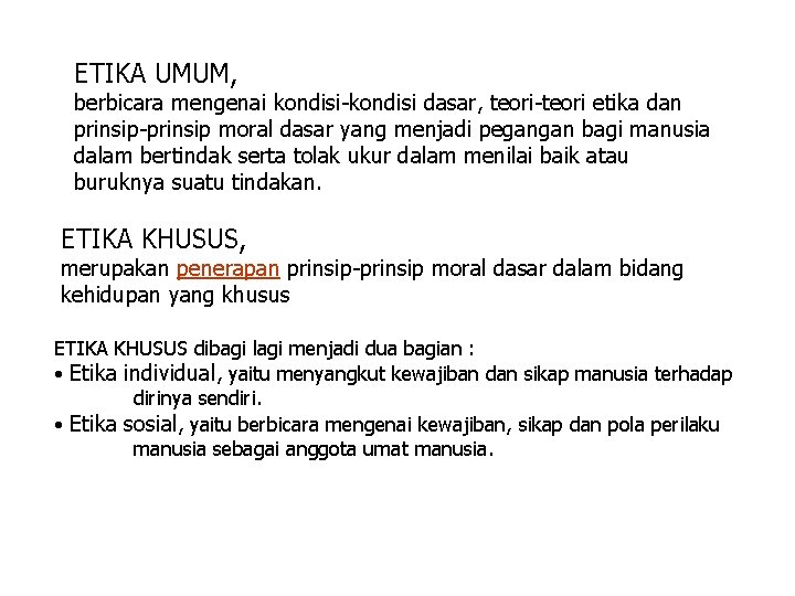 ETIKA UMUM, berbicara mengenai kondisi-kondisi dasar, teori-teori etika dan prinsip-prinsip moral dasar yang menjadi