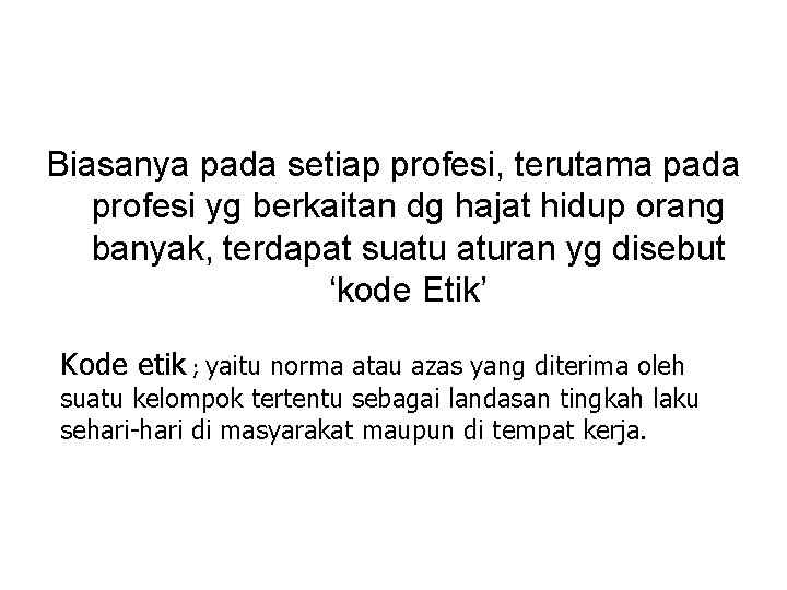 Biasanya pada setiap profesi, terutama pada profesi yg berkaitan dg hajat hidup orang banyak,