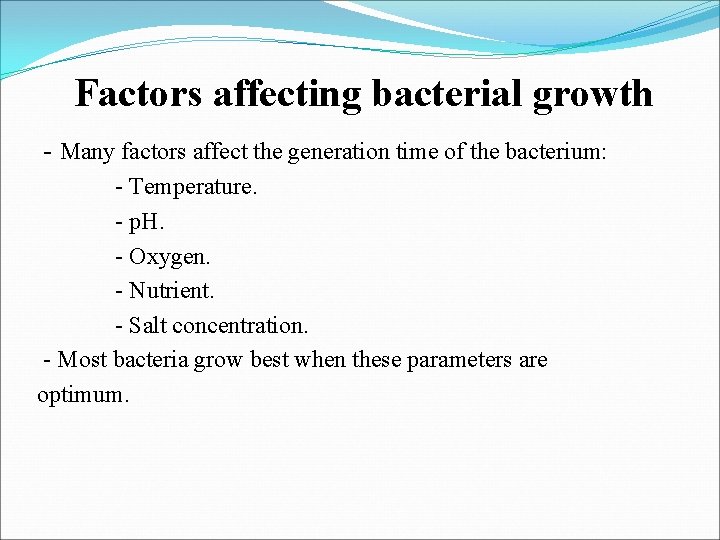Factors affecting bacterial growth Many factors affect the generation time of the bacterium: Temperature.