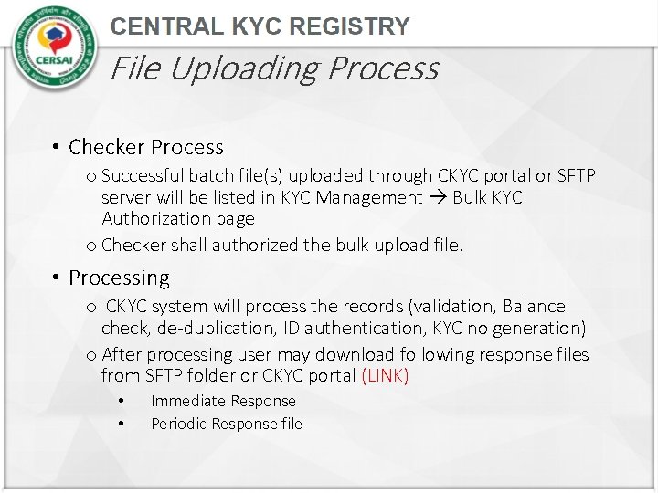 File Uploading Process • Checker Process o Successful batch file(s) uploaded through CKYC portal
