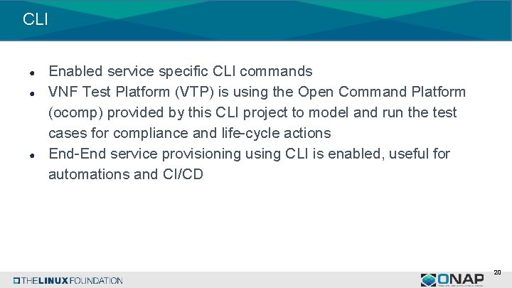 CLI ● ● ● Enabled service specific CLI commands VNF Test Platform (VTP) is