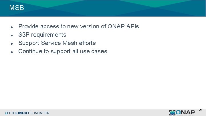 MSB ● ● Provide access to new version of ONAP APIs S 3 P