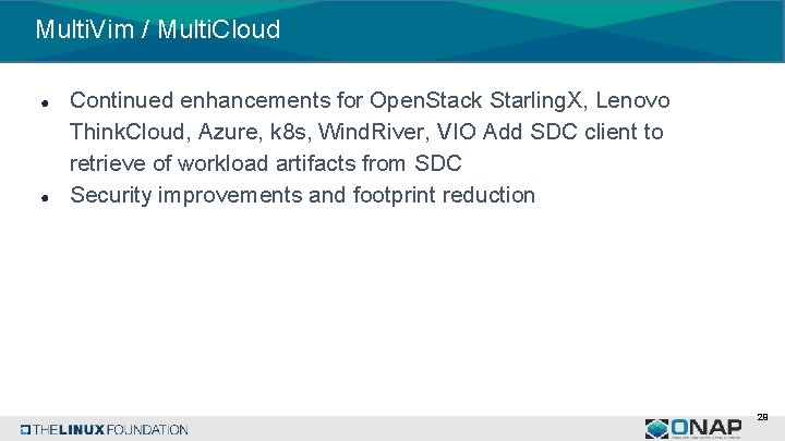 Multi. Vim / Multi. Cloud ● ● Continued enhancements for Open. Stack Starling. X,