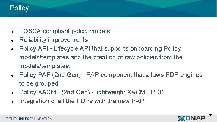 Policy ● ● ● TOSCA compliant policy models Reliability improvements Policy API - Lifecycle