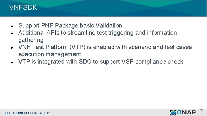 VNFSDK ● ● Support PNF Package basic Validation Additional APIs to streamline test triggering