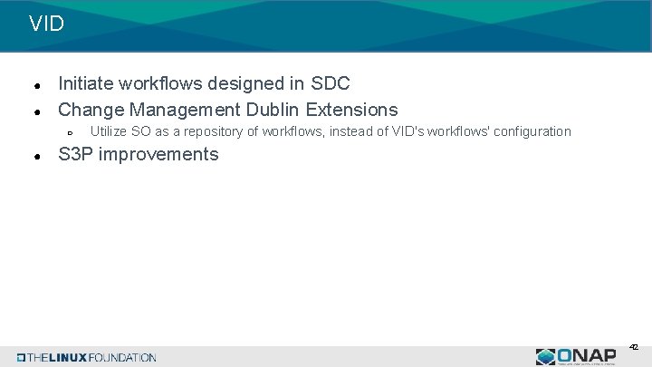VID ● ● Initiate workflows designed in SDC Change Management Dublin Extensions ○ ●
