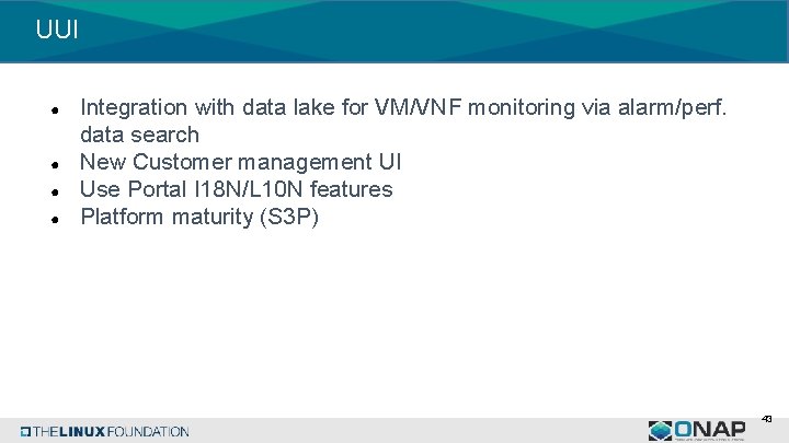 UUI ● ● Integration with data lake for VM/VNF monitoring via alarm/perf. data search