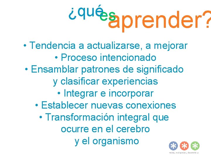 ¿quées aprender? • Tendencia a actualizarse, a mejorar • Proceso intencionado • Ensamblar patrones