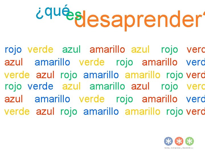 ¿quées desaprender? rojo verde azul amarillo azul rojo verd azul amarillo verde rojo amarillo