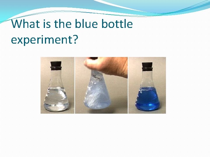 What is the blue bottle experiment? 