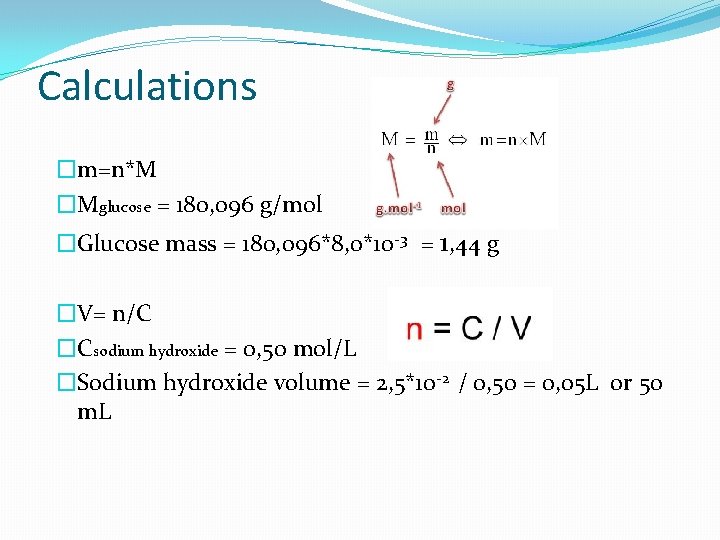 Calculations �m=n*M �Mglucose = 180, 096 g/mol �Glucose mass = 180, 096*8, 0*10 -3