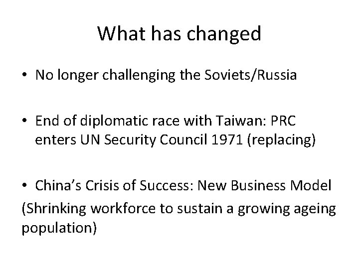 What has changed • No longer challenging the Soviets/Russia • End of diplomatic race