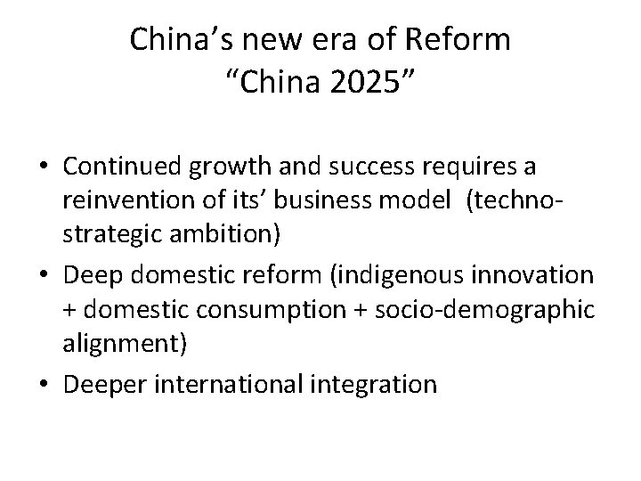 China’s new era of Reform “China 2025” • Continued growth and success requires a