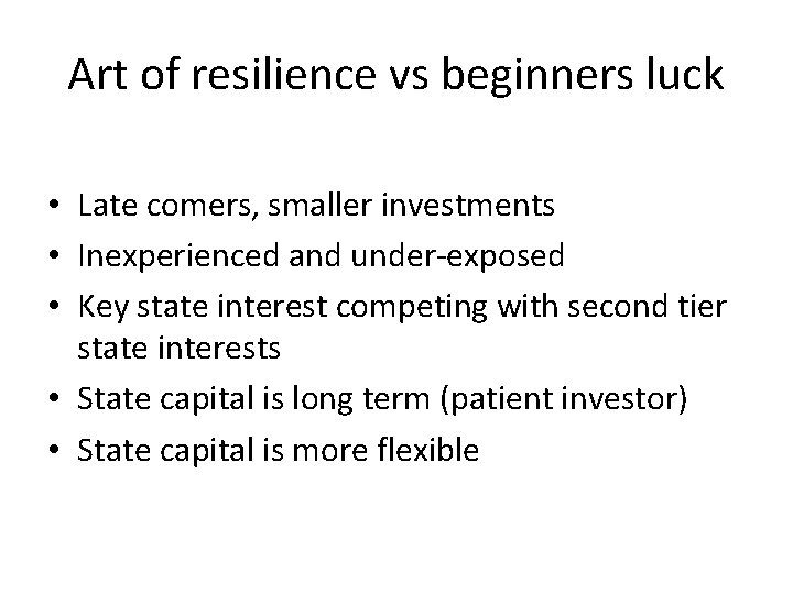 Art of resilience vs beginners luck • Late comers, smaller investments • Inexperienced and