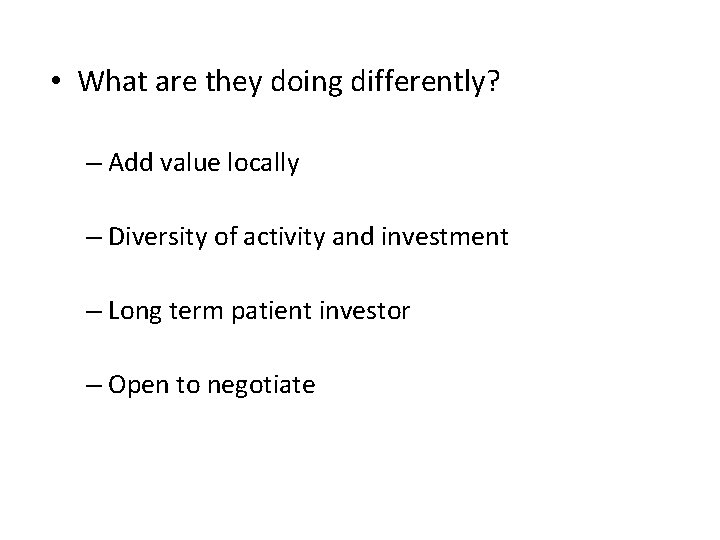  • What are they doing differently? – Add value locally – Diversity of