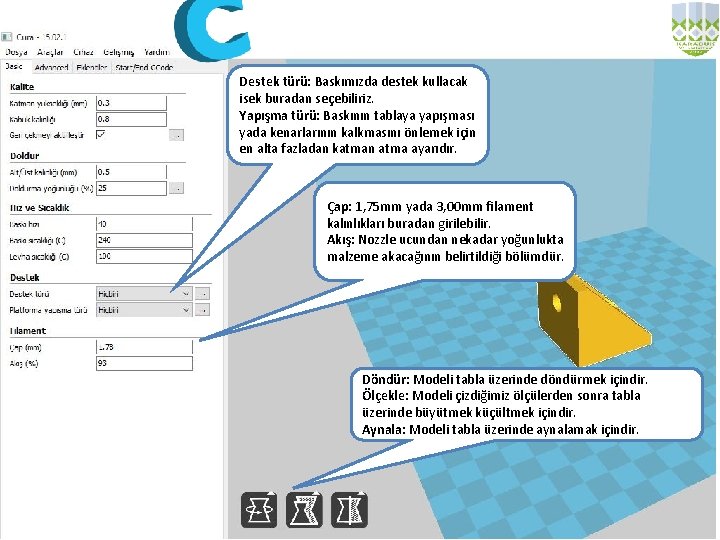 Destek türü: Baskımızda destek kullacak isek buradan seçebiliriz. Yapışma türü: Baskının tablaya yapışması yada