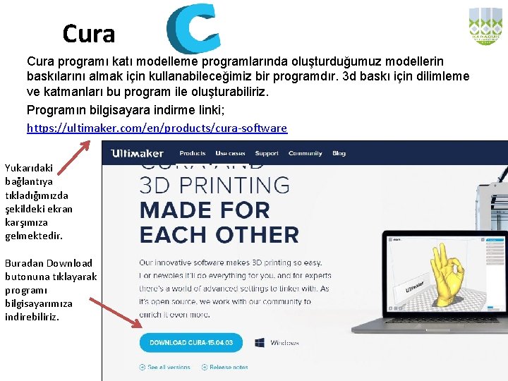 Cura programı katı modelleme programlarında oluşturduğumuz modellerin baskılarını almak için kullanabileceğimiz bir programdır. 3