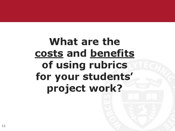 What are the costs and benefits of using rubrics for your students’ project work?