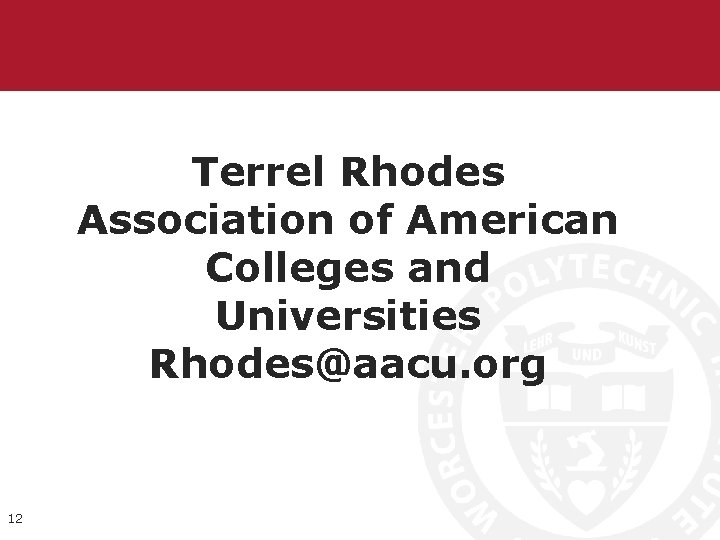 Terrel Rhodes Association of American Colleges and Universities Rhodes@aacu. org 12 