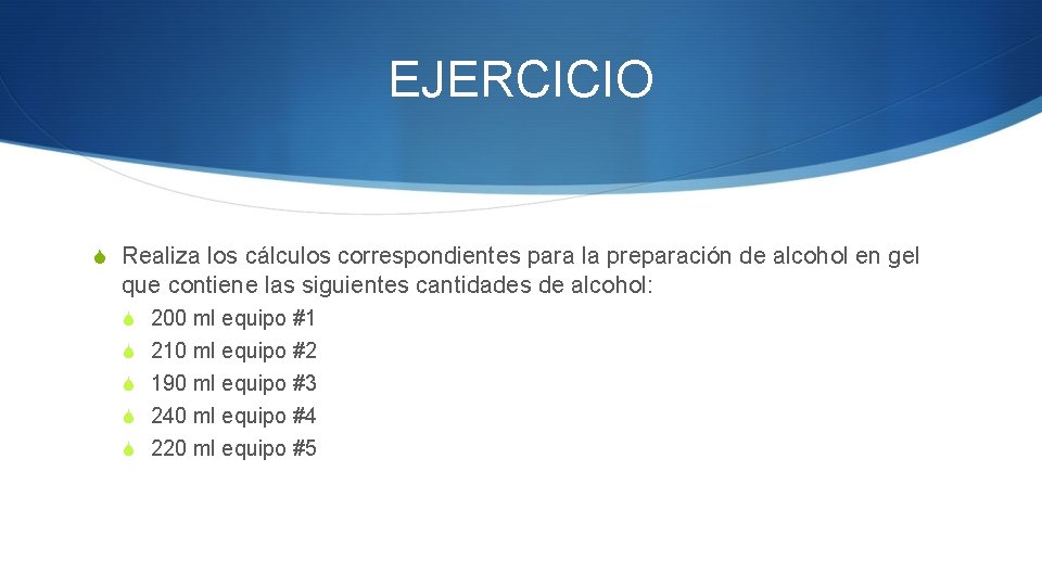 EJERCICIO S Realiza los cálculos correspondientes para la preparación de alcohol en gel que