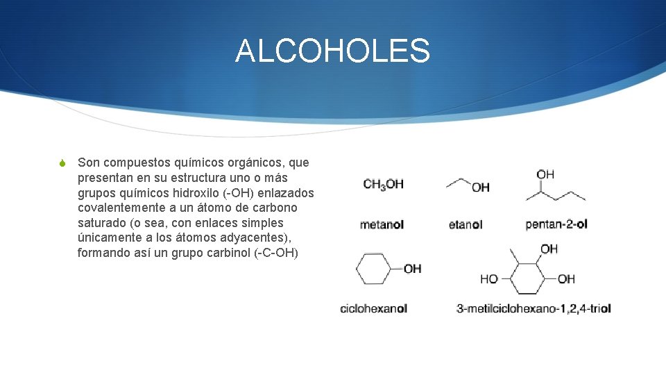 ALCOHOLES S Son compuestos químicos orgánicos, que presentan en su estructura uno o más