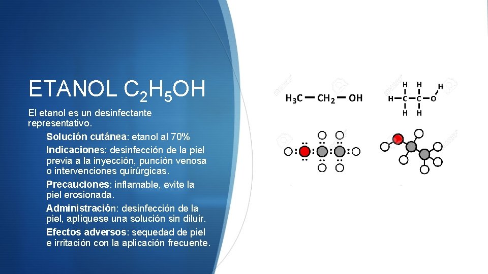 ETANOL C 2 H 5 OH El etanol es un desinfectante representativo. Solución cutánea: