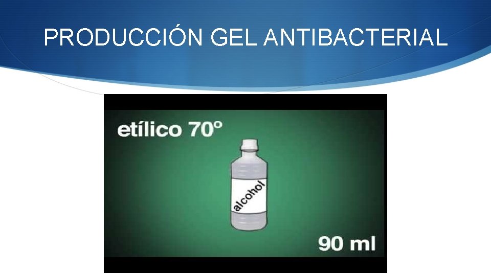 PRODUCCIÓN GEL ANTIBACTERIAL 