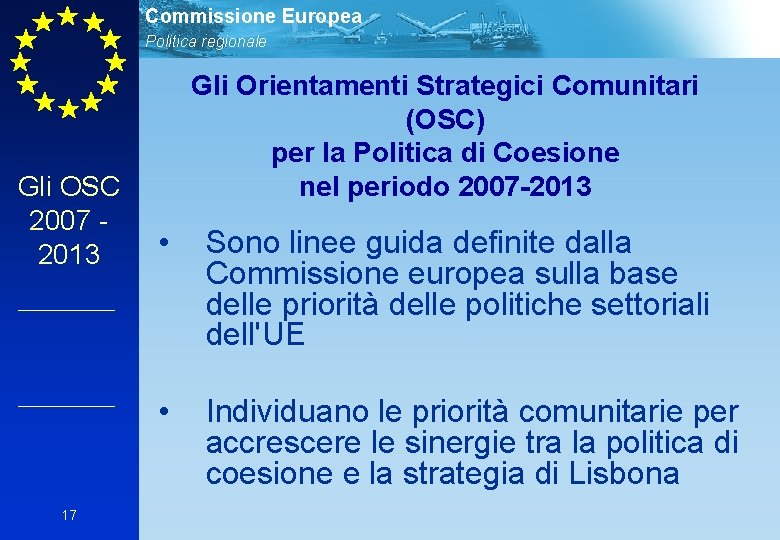 Commissione Europea Politica regionale Gli OSC 2007 2013 17 Gli Orientamenti Strategici Comunitari (OSC)