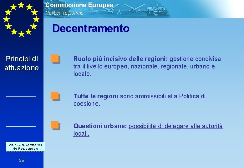 Commissione Europea Politica regionale Decentramento Principi di attuazione Ruolo più incisivo delle regioni: gestione