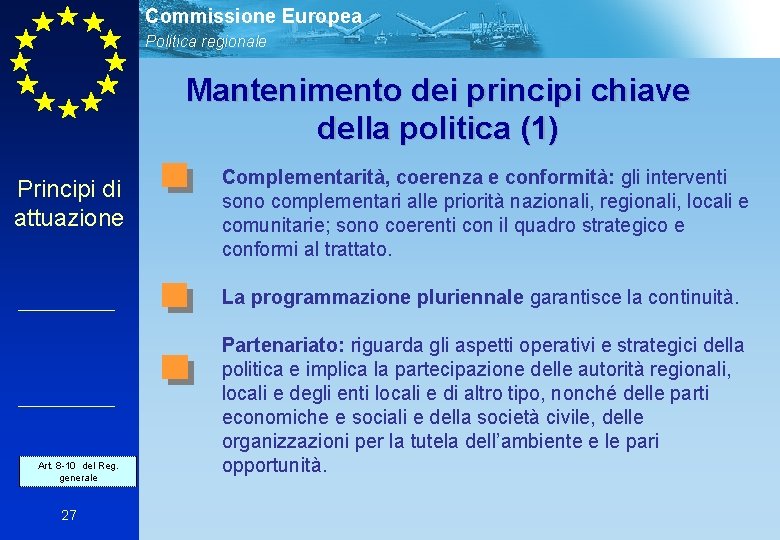 Commissione Europea Politica regionale Mantenimento dei principi chiave della politica (1) Principi di attuazione