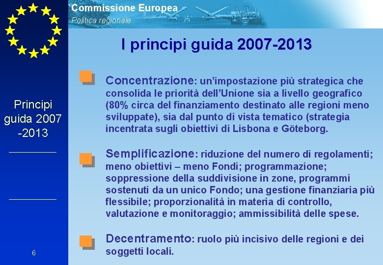 Commissione Europea Politica regionale I principi guida 2007 -2013 Concentrazione: un’impostazione più strategica che