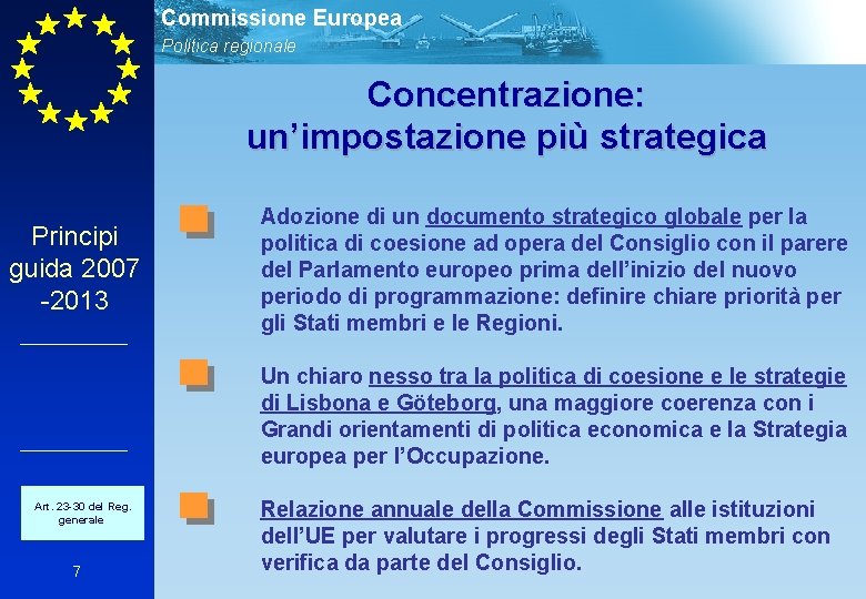 Commissione Europea Politica regionale Concentrazione: un’impostazione più strategica Principi guida 2007 -2013 Adozione di