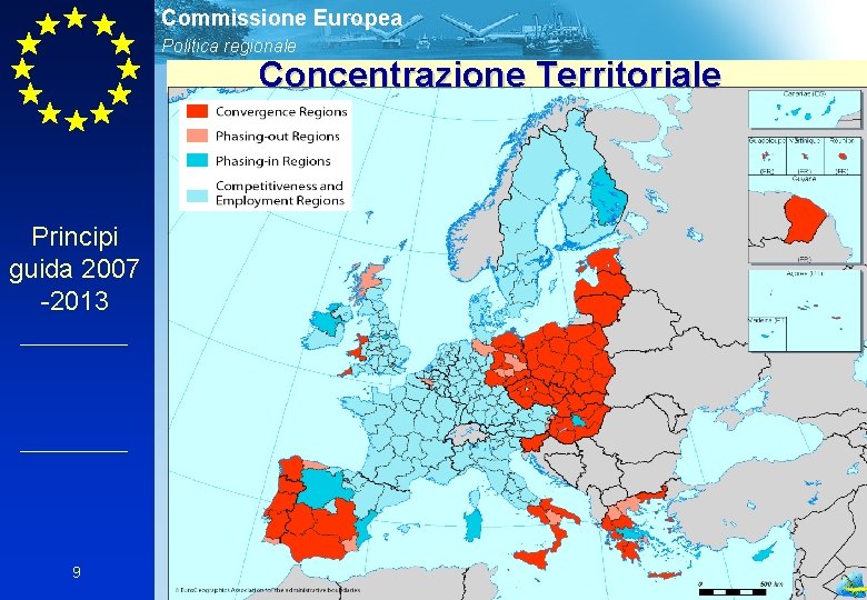 Commissione Europea Politica regionale Concentrazione Territoriale Principi guida 2007 -2013 9 