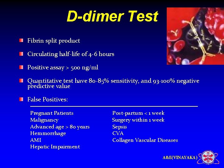 D-dimer Test Fibrin split product Circulating half-life of 4 -6 hours Positive assay >