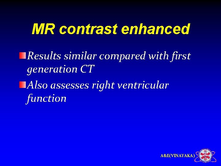 MR contrast enhanced Results similar compared with first generation CT Also assesses right ventricular