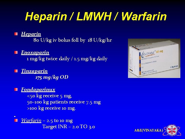 Heparin / LMWH / Warfarin Heparin 80 U/kg iv bolus foll by 18 U/kg/hr