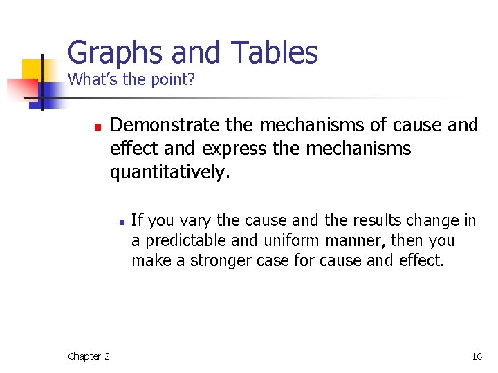 Graphs and Tables What’s the point? n Demonstrate the mechanisms of cause and effect