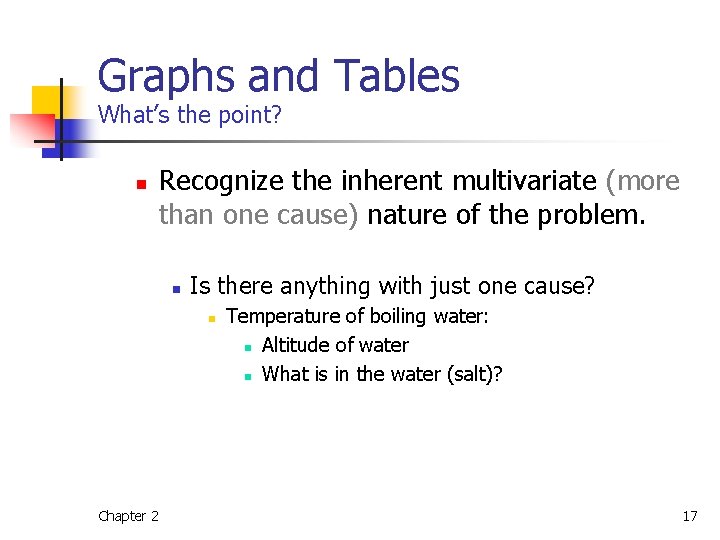 Graphs and Tables What’s the point? n Recognize the inherent multivariate (more than one