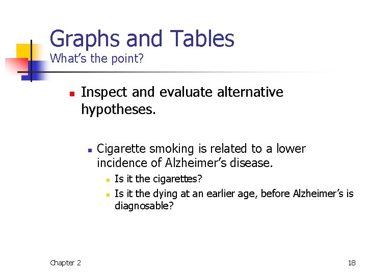 Graphs and Tables What’s the point? n Inspect and evaluate alternative hypotheses. n Cigarette