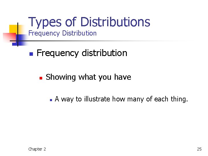 Types of Distributions Frequency Distribution n Frequency distribution n Showing what you have n