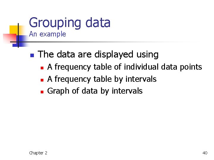 Grouping data An example n The data are displayed using n n n A